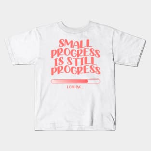 Small Progress Is Still Progress Kids T-Shirt